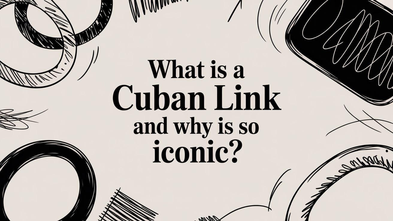 What Is a Cuban Link and Why Is It So Iconic?